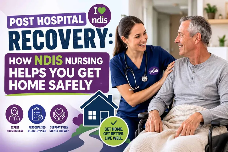 Post hospital recovery: how NDIS nursing helps you get home safely